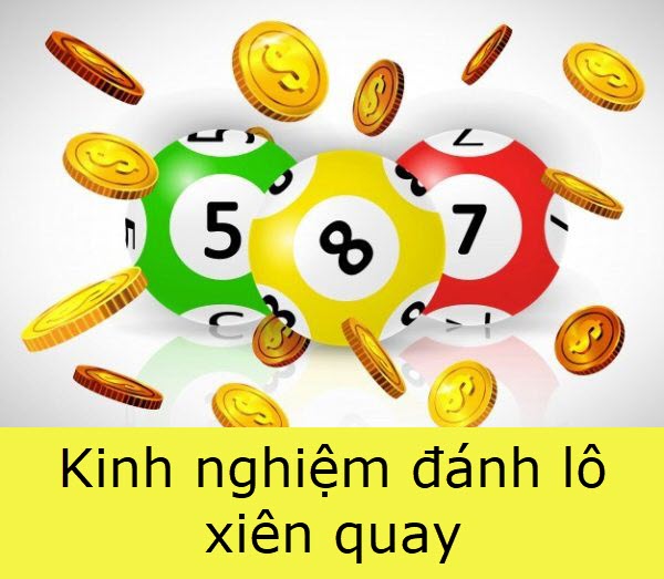 lô xiên quay là gì? tuyệt chiêu đánh lô xiên quay cực chất, đánh là trúng!